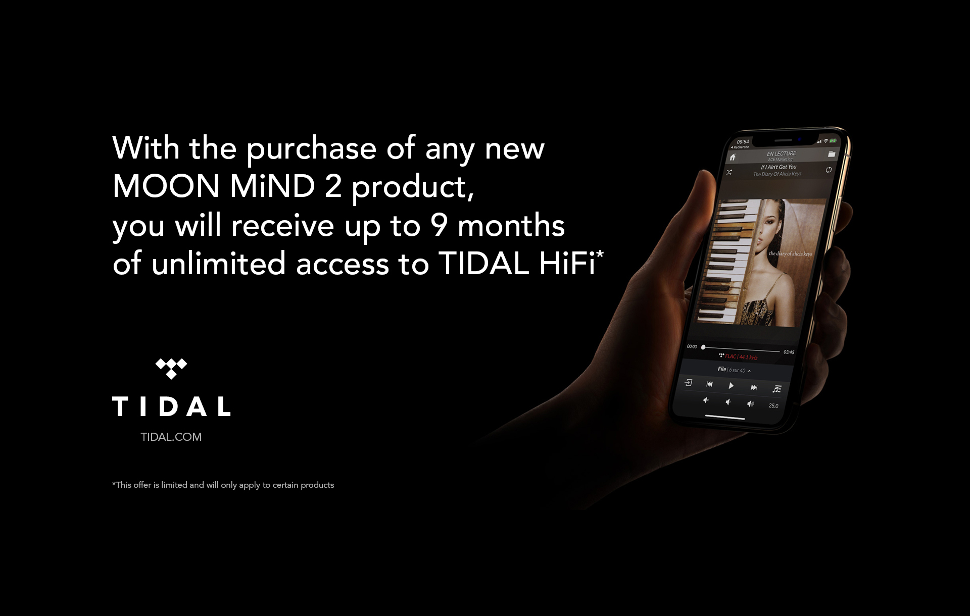 with the purchase of any new moon mind 2 product, you will receive up to 9 months of unlimited acces to tidal hifi